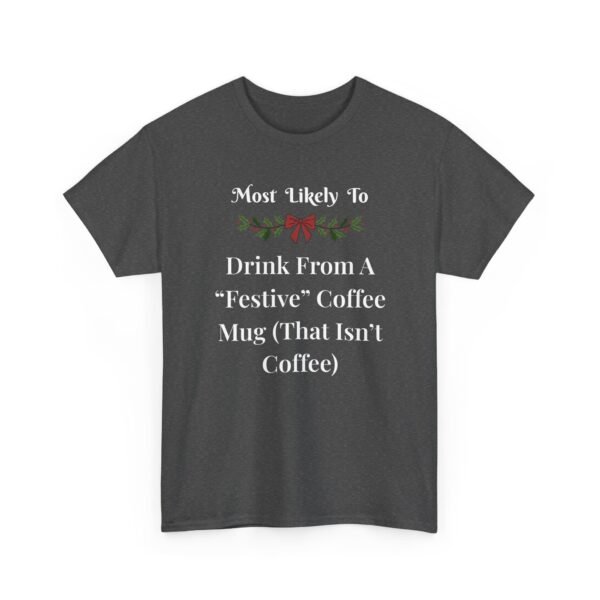Unisex t-shirt from Twisted Angell with the sarcastic phrase “Most Likely To Drink From A "Festive" Coffee Mug (That Isn't Coffee)” printed on the front.