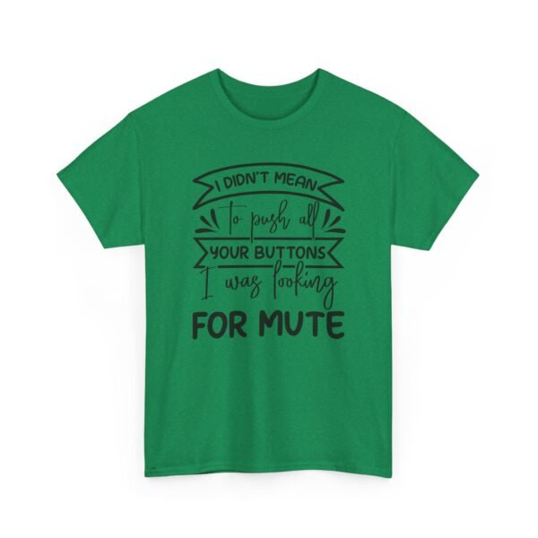 Unisex t-shirt from Twisted Angell with the sarcastic phrase “I Didn't Mean To Push All Your Buttons, I Was Looking For Mute” printed on the front.