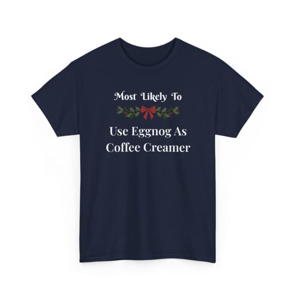 Unisex t-shirt from Twisted Angell with the sarcastic phrase “Most Likely To Use Eggnog As Coffee Creamer” printed on the front.
