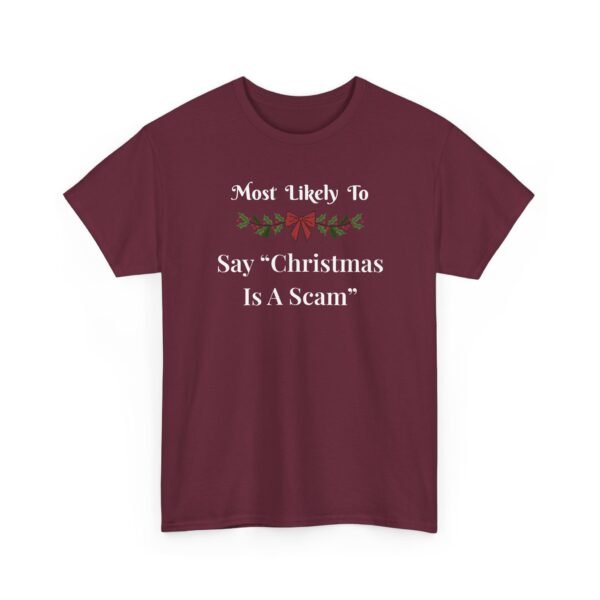 2796440415124878927_2048.jpeg Unisex t-shirt from Twisted Angell with the sarcastic phrase “Most Likely to Say "Christmas Is A Scam” printed on the front.
