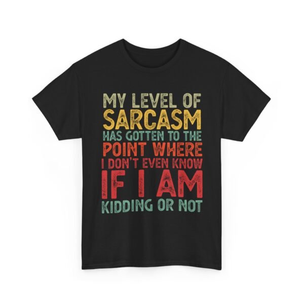 Unisex t-shirt from Twisted Angell with the sarcastic phrase “My Level Of Sarcasm Has Gotten Me To The Point Where I Don't Even Know If I Am Kidding Or Not” printed on the front.