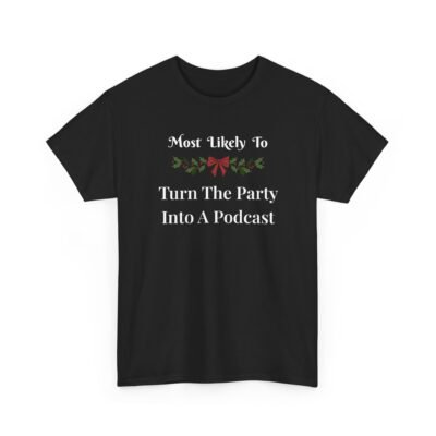 Unisex t-shirt from Twisted Angell with the sarcastic phrase “Most Likely To Turn The Party Into A Podcast” printed on the front.