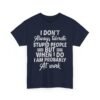 Unisex t-shirt from Twisted Angell with the sarcastic phrase “I Don't Always Tolerate Stupid People But When I Do I Am Probably At Work” printed on the front.