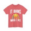 Unisex t-shirt from Twisted Angell with the sarcastic phrase “It Burns When I Pee” printed on the front.