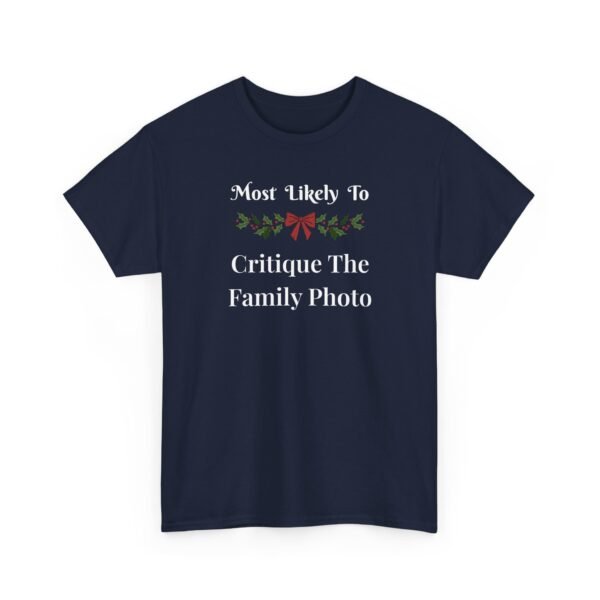 2879516087365417352_2048.jpeg Unisex t-shirt from Twisted Angell with the sarcastic phrase “Most Likely To Critique The Family Photo” printed on the front.