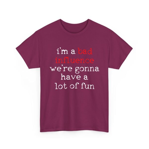 Unisex t-shirt from Twisted Angell with the sarcastic phrase “I'm A Bad Influence, We're Gonna Have A Lot Of Fun” printed on the front.
