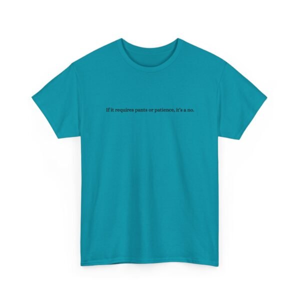 Unisex t-shirt from Twisted Angell with the sarcastic phrase “If It Requires Pants Or Patience, It's A No” printed on the front.