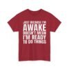 Unisex t-shirt from Twisted Angell with the sarcastic phrase “Just Because I'm Awake Doesn't Mean I'm Ready To Do Things” printed on the front.