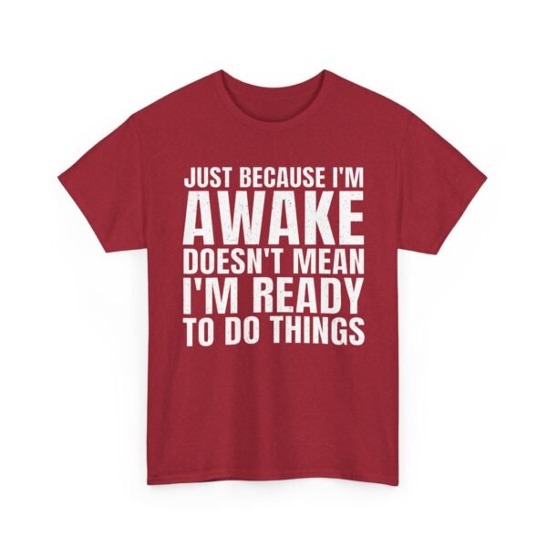 Unisex t-shirt from Twisted Angell with the sarcastic phrase “Just Because I'm Awake Doesn't Mean I'm Ready To Do Things” printed on the front.