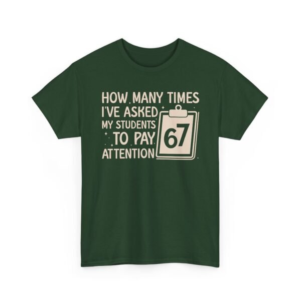 Unisex t-shirt from Twisted Angell with the sarcastic phrase “How Many Times I’ve Asked My Students To Pay Attention 67” printed on the front.