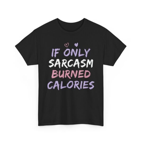 Unisex t-shirt from Twisted Angell with the sarcastic phrase “If Only Sarcasm Burned Calories” printed on the front.