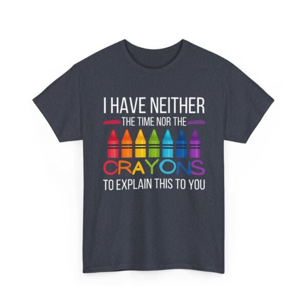 Unisex t-shirt from Twisted Angell with the sarcastic phrase “I Have Neither The Time Nor The Crayons To Explain This To You” printed on the front.