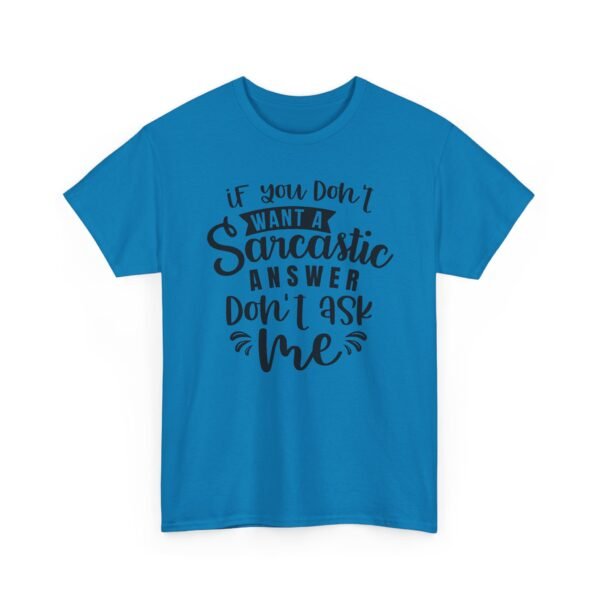 Unisex t-shirt from Twisted Angell with the sarcastic phrase “If You Don't Want A Sarcastic Answer, Don't Ask Me” printed on the front.