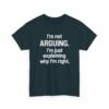 Unisex t-shirt from Twisted Angell with the sarcastic phrase “I'm Not Arguing. I'm Just Explaining Why I'm Right” printed on the front.
