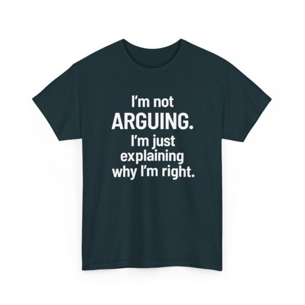 Unisex t-shirt from Twisted Angell with the sarcastic phrase “I'm Not Arguing. I'm Just Explaining Why I'm Right” printed on the front.
