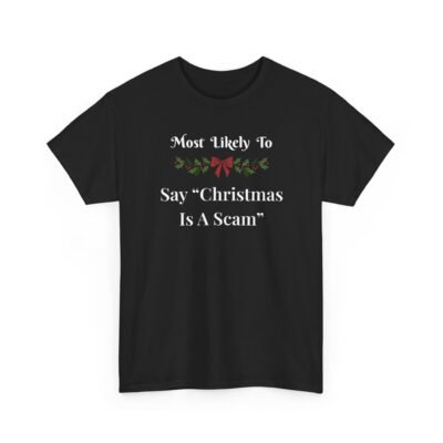 3148969321351287536_2048-1.jpeg Unisex t-shirt from Twisted Angell with the sarcastic phrase “Most Likely to Say "Christmas Is A Scam” printed on the front.