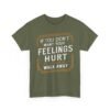 Unisex t-shirt from Twisted Angell with the sarcastic phrase “If You Don't Want Your Feelings Hurt, Walk Away” printed on the front.
