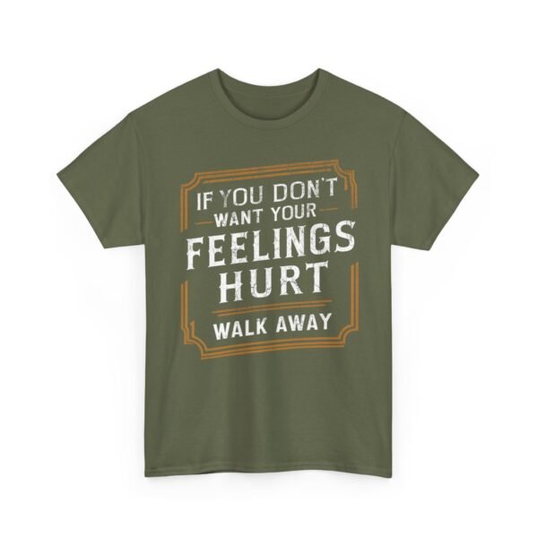 Unisex t-shirt from Twisted Angell with the sarcastic phrase “If You Don't Want Your Feelings Hurt, Walk Away” printed on the front.