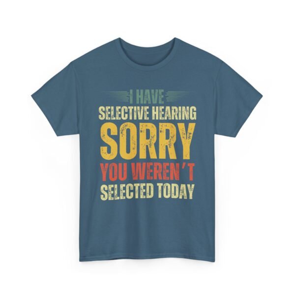 Unisex t-shirt from Twisted Angell with the sarcastic phrase “I Have Selective Hearing, Sorry You Weren't Selected Today” printed on the front.