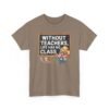 Unisex t-shirt from Twisted Angell with the sarcastic phrase “Without Teachers, Life Has No Class” printed on the front.