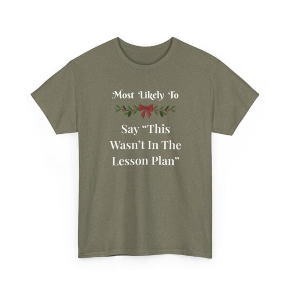Unisex t-shirt from Twisted Angell with the sarcastic phrase “Most Likely To Say "This Wasn't In The Lesson Plan” printed on the front.