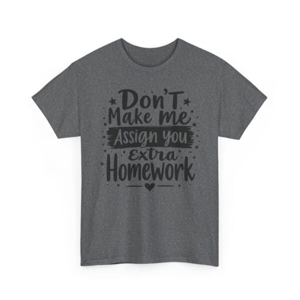 Unisex t-shirt from Twisted Angell with the sarcastic phrase “Don't Make Me Assign You Extra Homework” printed on the front.