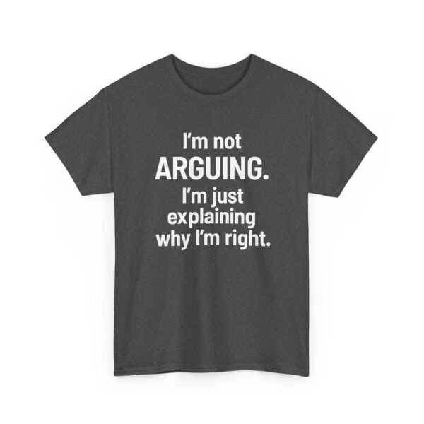 Unisex t-shirt from Twisted Angell with the sarcastic phrase “I'm Not Arguing. I'm Just Explaining Why I'm Right” printed on the front.