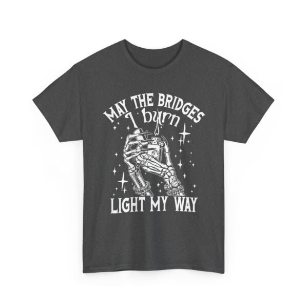 Unisex t-shirt from Twisted Angell with the sarcastic phrase “May The Bridges I Burn Light My Way” printed on the front.