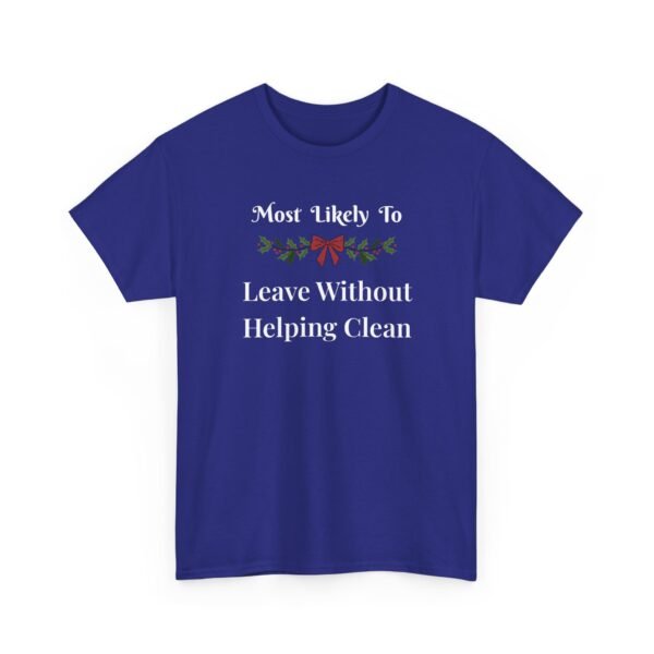 3378118138211186445_2048.jpeg Unisex t-shirt from Twisted Angell with the sarcastic phrase “Most Likely To Leave Without Helping Clean” printed on the front.