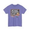 Unisex t-shirt from Twisted Angell with the sarcastic phrase “Without Teachers, Life Has No Class” printed on the front.