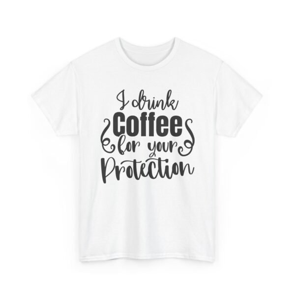3461568758715666896_2048-1.jpeg Unisex t-shirt from Twisted Angell with the sarcastic phrase “I Drink Coffee For Your Protection” printed on the front.