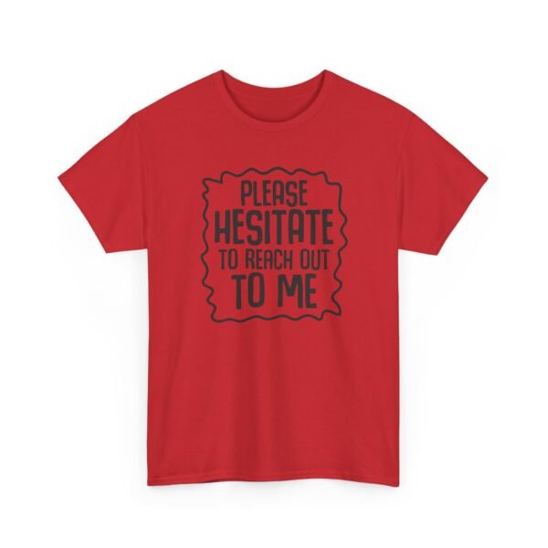Unisex t-shirt from Twisted Angell with the sarcastic phrase “Please Hesitate to Reach Out To Me” printed on the front.