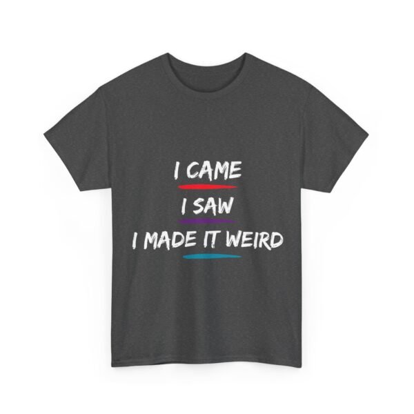 Unisex t-shirt from Twisted Angell with the sarcastic phrase “I Came, I Saw, I Made It Weird” printed on the front.