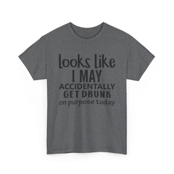 Unisex t-shirt from Twisted Angell with the sarcastic phrase “Looks Like I May Accidentally Get Drunk On Purpose Today” printed on the front.