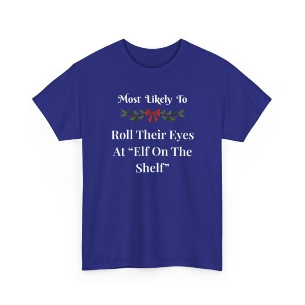 3544310787332068419_2048.jpeg Unisex t-shirt from Twisted Angell with the sarcastic phrase “Most Likely To Roll Their Eyes At Elf On The Shelf” printed on the front.