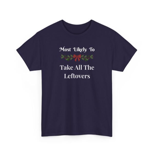 3668024239383746294_2048.jpeg Sarcastic apparel design from Twisted Angell with the phrase “Most Likely To Take All The Leftovers T-Shirt” printed on the front.