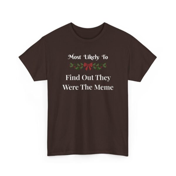 Unisex t-shirt from Twisted Angell with the sarcastic phrase “Most Likely To Find Out They Were The Meme” printed on the front.