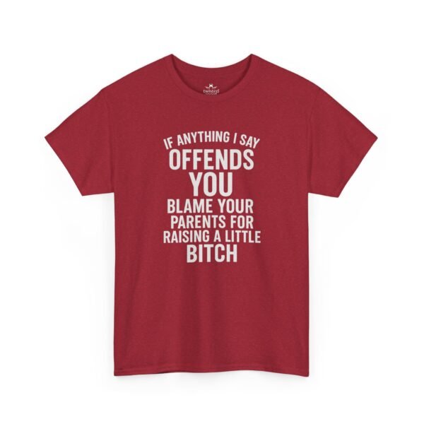 Unisex t-shirt from Twisted Angell with the sarcastic phrase “If Anything I Say Offends You, Blame Your Parents For Raising A Little Bitch” printed on the front.