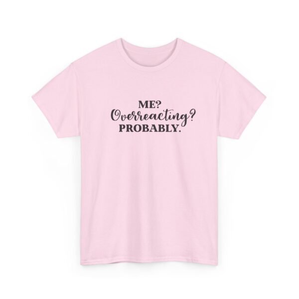 Unisex t-shirt from Twisted Angell with the sarcastic phrase “Me? Overreacting? Probably” printed on the front.