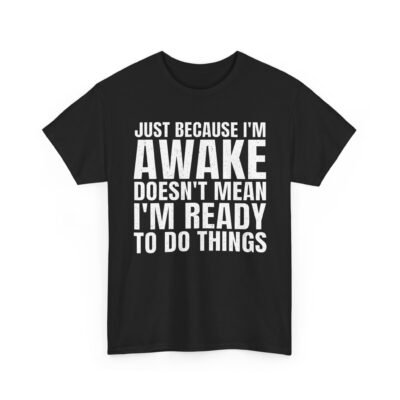 3837477165957115694_2048-2.jpeg Unisex t-shirt from Twisted Angell with the sarcastic phrase “Just Because I'm Awake Doesn't Mean I'm Ready To Do Things” printed on the front.