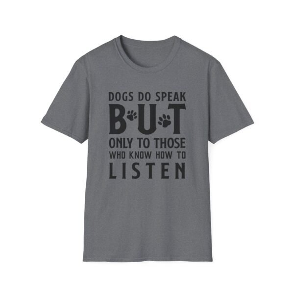 3851844254106482206_2048-1.jpeg Unisex t-shirt from Twisted Angell with the sarcastic phrase “Dogs Do Speak But Only To Those Who Know How To Listen” printed on the front.