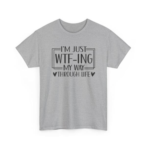 Unisex t-shirt from Twisted Angell with the sarcastic phrase “I'm Just WTF-ing My Way Through Life” printed on the front.