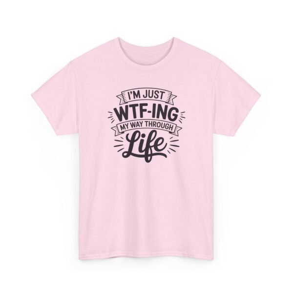Unisex t-shirt from Twisted Angell with the sarcastic phrase “I'm Just WTF-ing My Way Through Life” printed on the front.