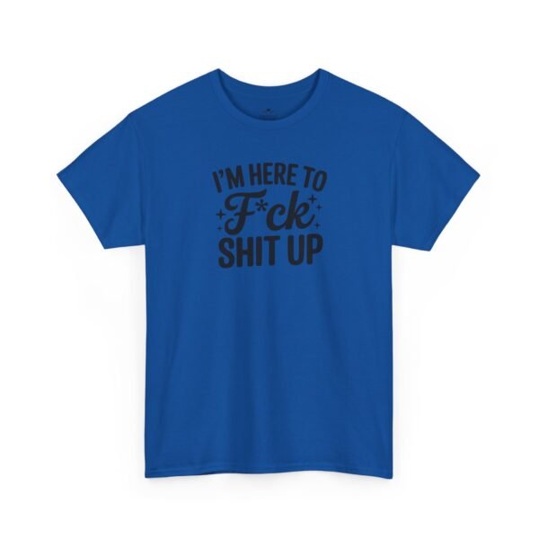 Unisex t-shirt from Twisted Angell with the sarcastic phrase “I'm Here to F*ck Shit Up” printed on the front.