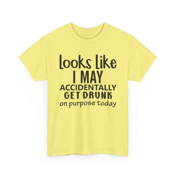Unisex t-shirt from Twisted Angell with the sarcastic phrase “Looks Like I May Accidentally Get Drunk On Purpose Today” printed on the front.