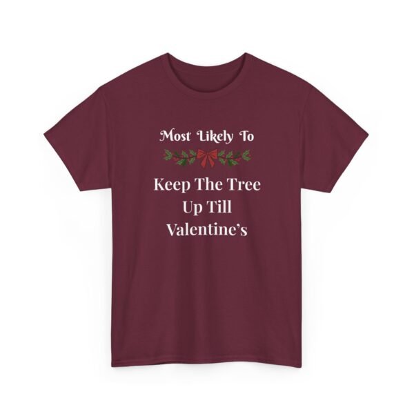 Unisex t-shirt from Twisted Angell with the sarcastic phrase “Most Likely To Keep The Tree Up Till Valentine's” printed on the front.