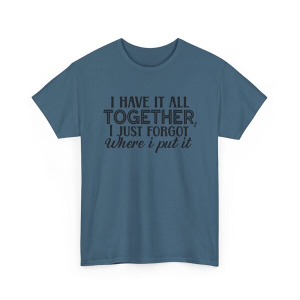 Unisex t-shirt from Twisted Angell with the sarcastic phrase “I Have It All Together, I Just Forgot Where I Put It” printed on the front.