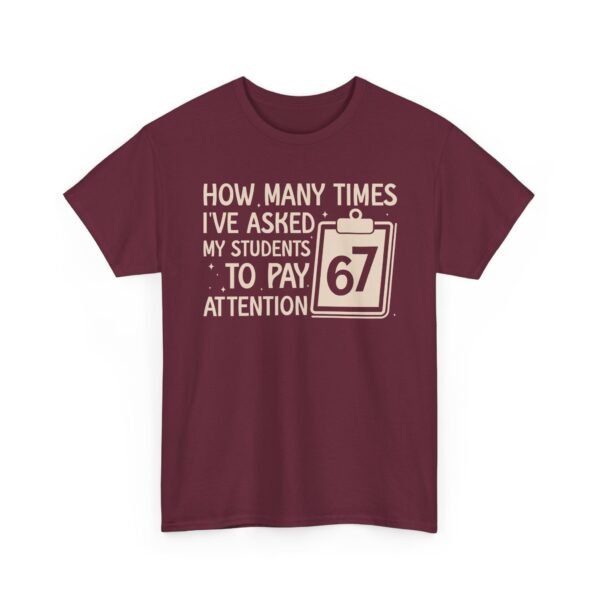 Unisex t-shirt from Twisted Angell with the sarcastic phrase “How Many Times I’ve Asked My Students To Pay Attention 67” printed on the front.
