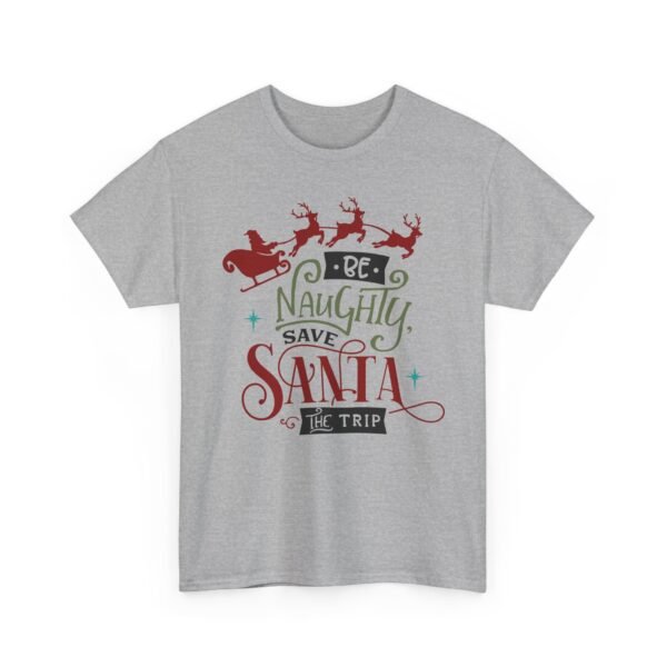 Unisex t-shirt from Twisted Angell with the sarcastic phrase “Be Naughty, Save Santa The Trip” printed on the front.