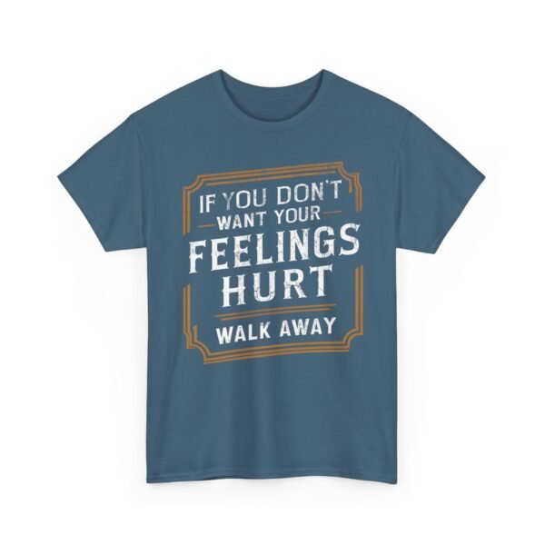 Unisex t-shirt from Twisted Angell with the sarcastic phrase “If You Don't Want Your Feelings Hurt, Walk Away” printed on the front.